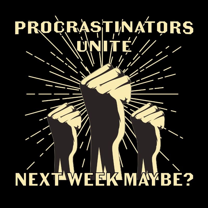 Procrastinators unite next week maybe Geschenk