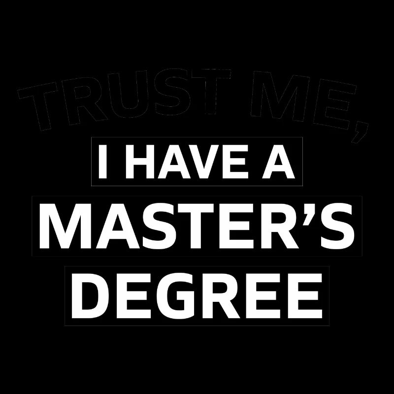 Trust me i have a Master s Degree Phd Geschenk