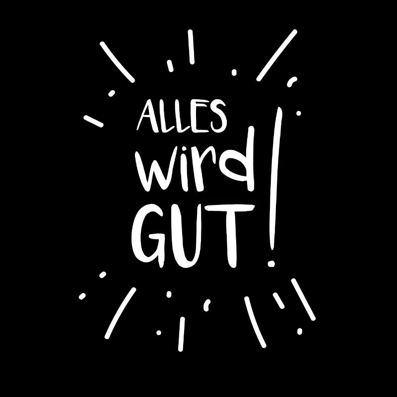 Alles wird gut!