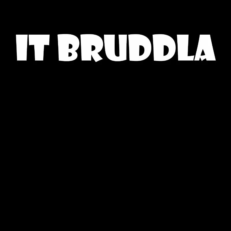 It bruddla