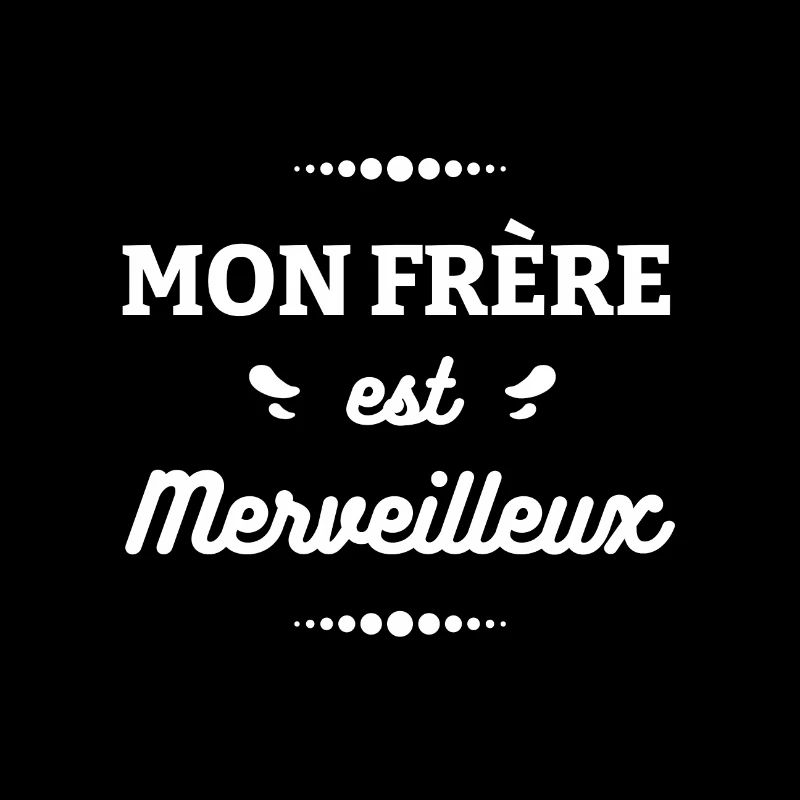 MON FRÈRE EST MERVEILLEUX