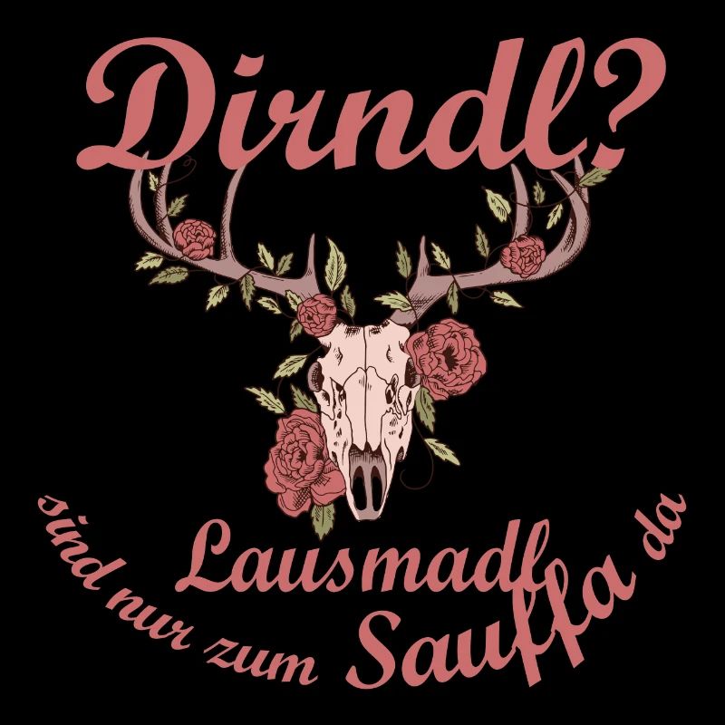 Dirndl brauch ich nicht Lausmadl sind zum Sauffa d