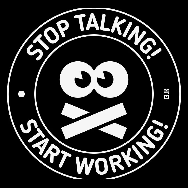 Stop Talking! Start Working! (White)
