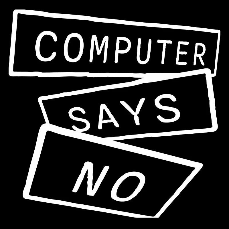Computer Says No Funny Programmer Nerd Technique