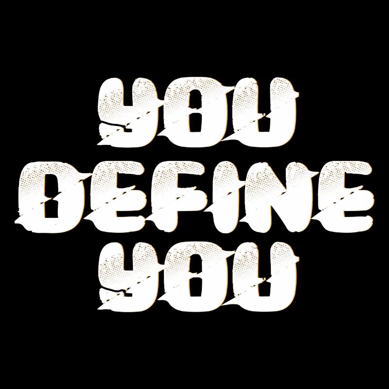 You define yourself
