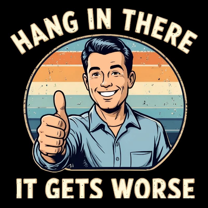 Bleib dran, es wird schlimmer