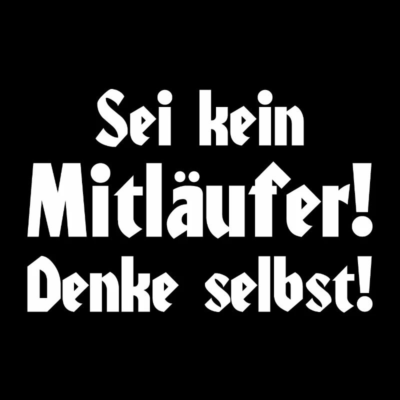 Sei kein Mitläufer! Denke selbst!