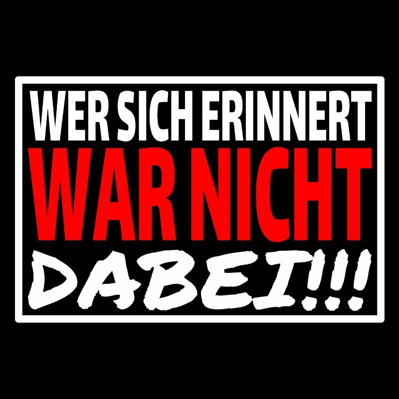 WER SICH ERINNERT WAR NICHT DABEI - Sprüche Party