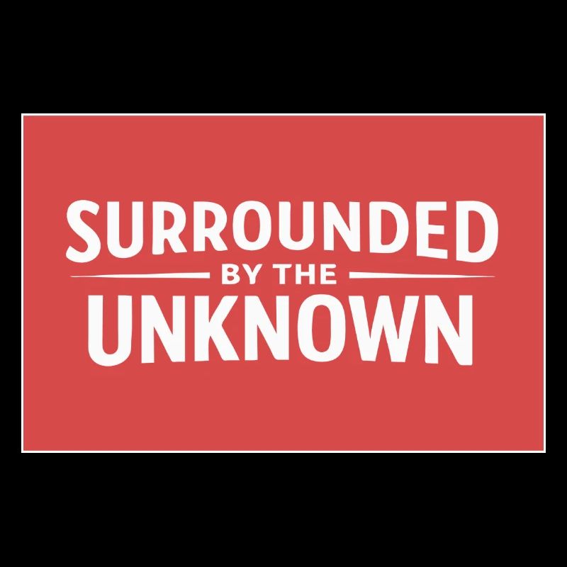 Sourrounded by the unknown