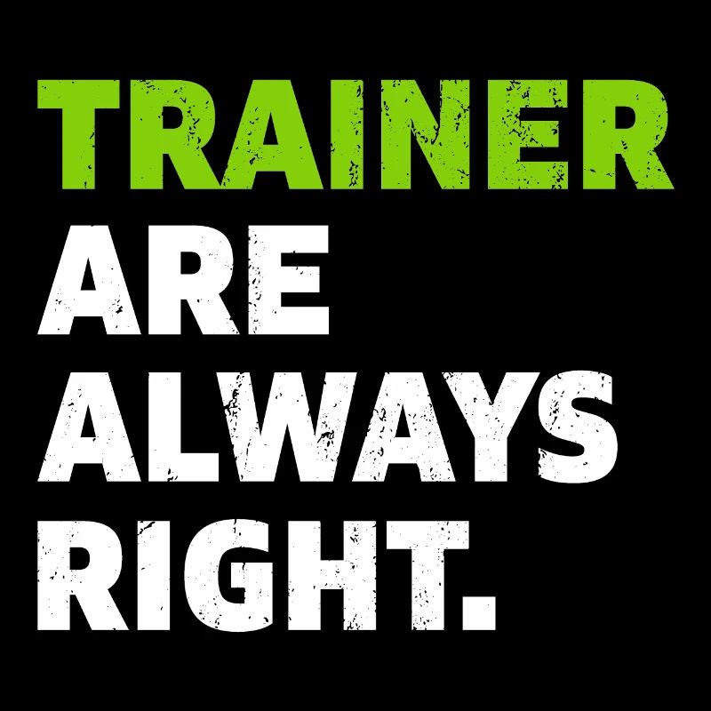Trainer are always right Coach Geschenk
