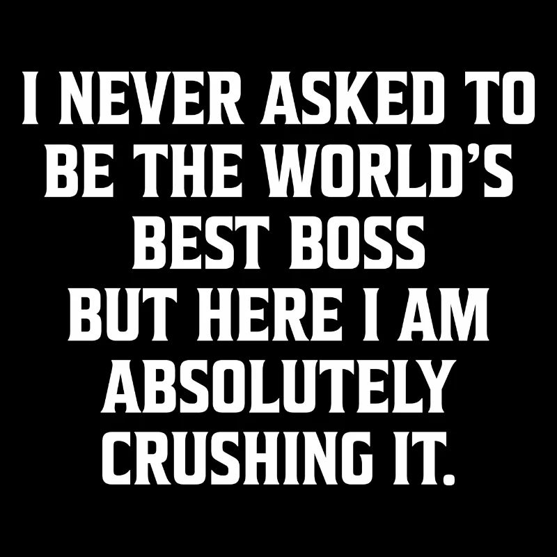 I never asked to be the world s Best Boss Geschenk