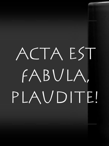 Acta est fabula plaudite