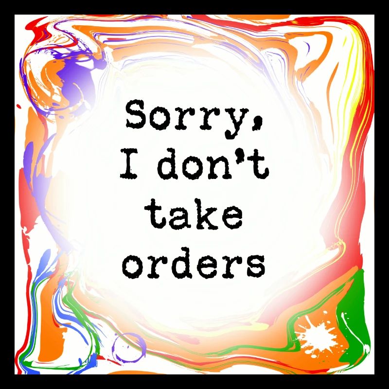 Sorry, I don't take orders