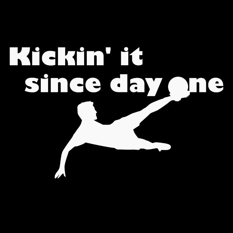 Kickin' it since first day - blanc