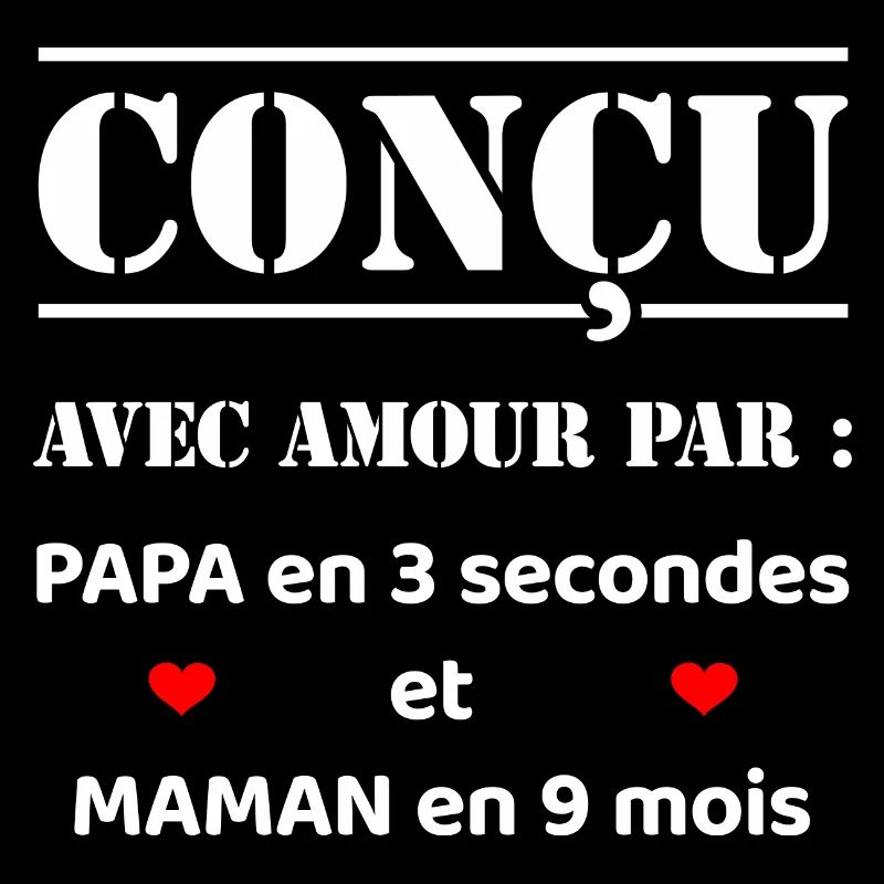 CONÇU AVEC AMOUR PAR PAPA ET MAMAN EN 9 MOIS