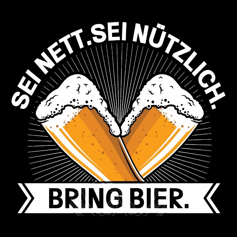 Sei Nett Sei Nützlich Bring Bier