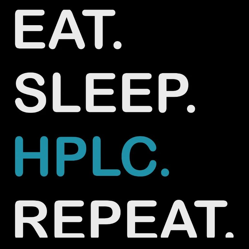 HPLC Performance Chromatography Eat Sleep Repeat
