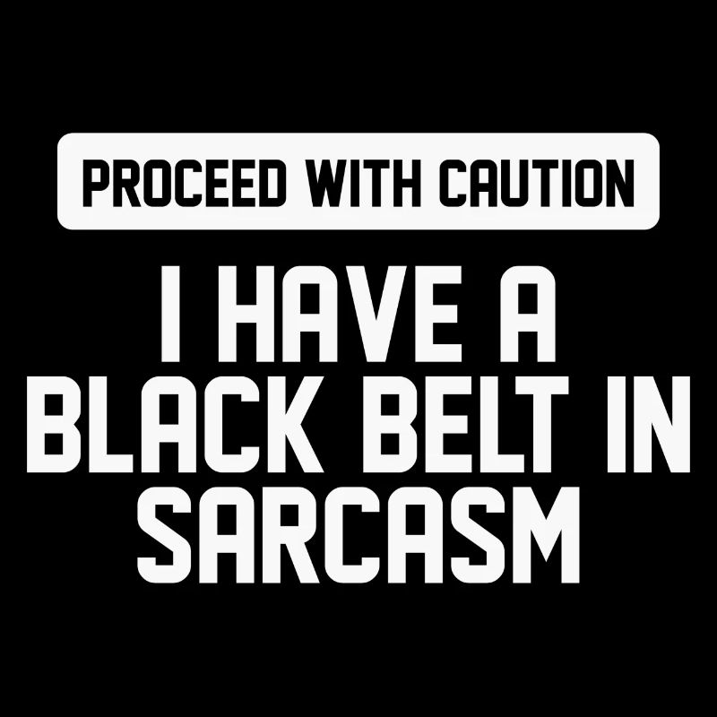 Caution I Have A Black Belt In Sarcasm