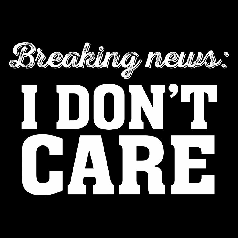 Eilmeldung I Don't Care Lustig Sarkastisch