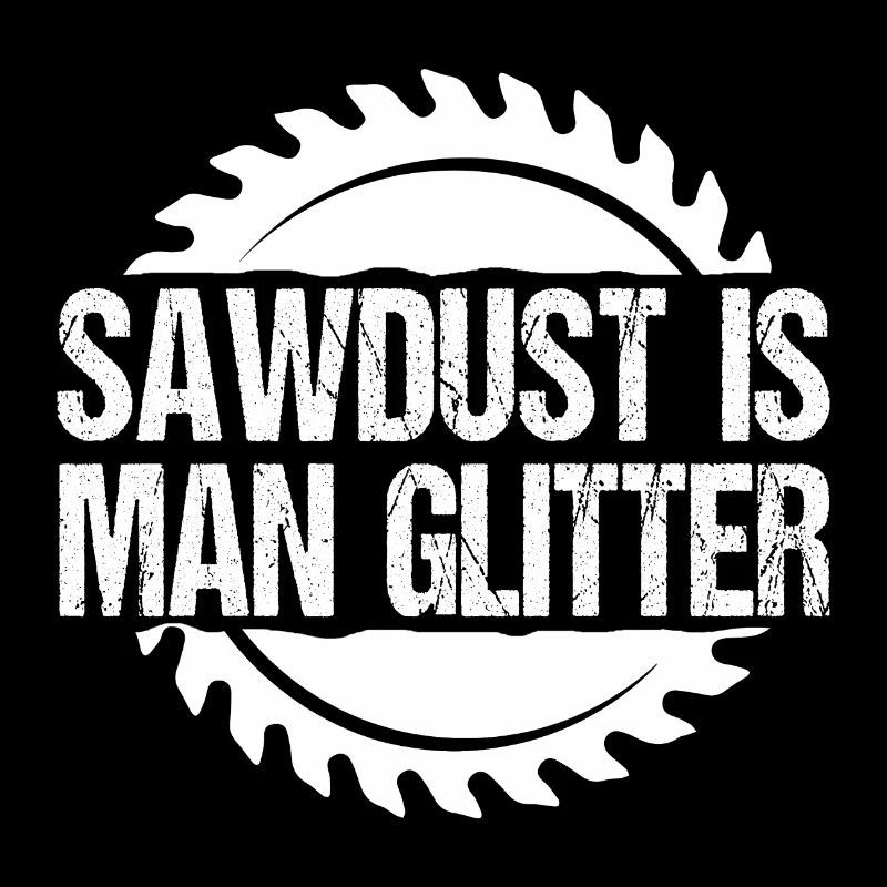 SAWDUST IS MAN GLITTER