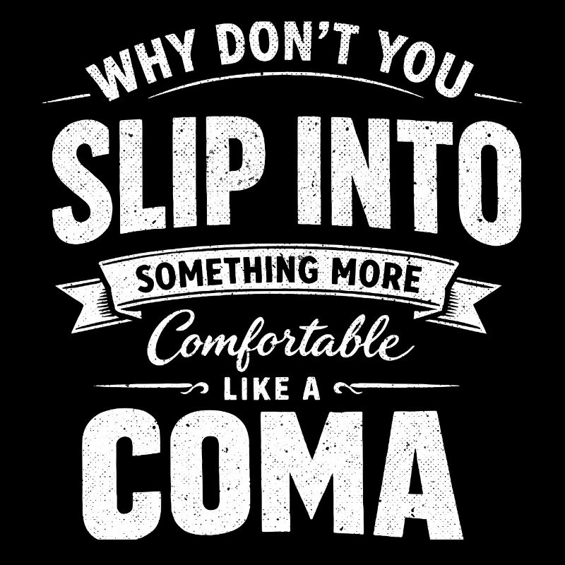 Sarcastic Black Humor Slip Into A Coma