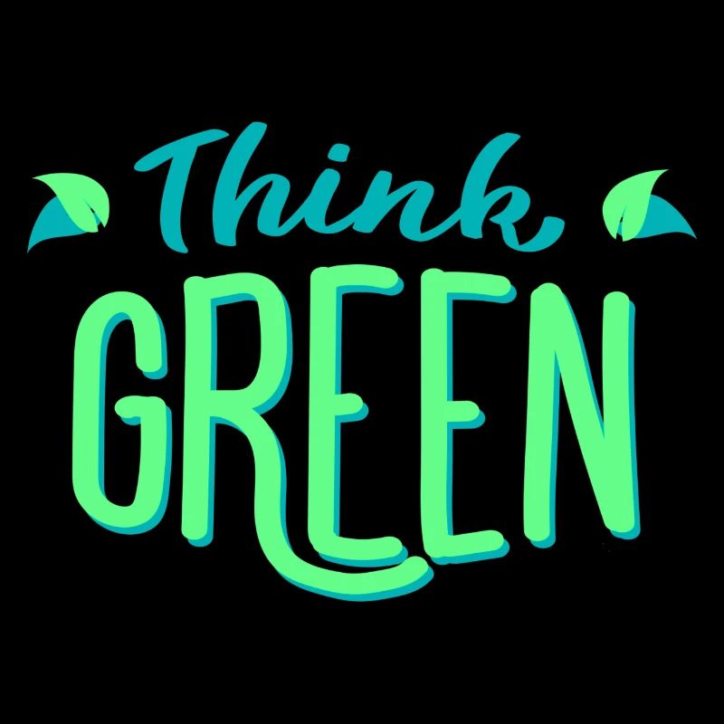 Think green! Think green! Environmentally friendly ecology