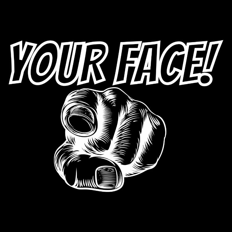 Your Face...