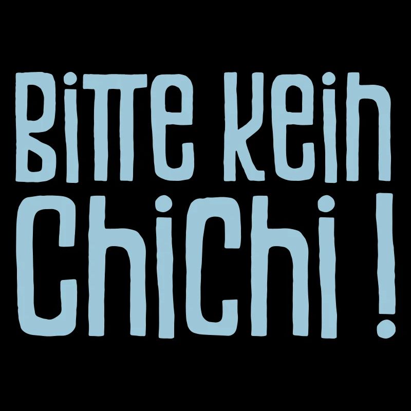 Bitte kein Chichi!