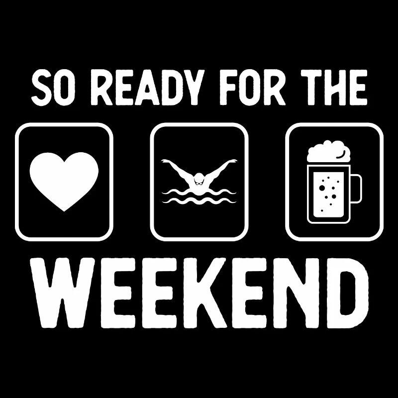 So ready for the weekend - beer - swimming -