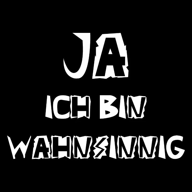 Ja ich bin wahnsinnig