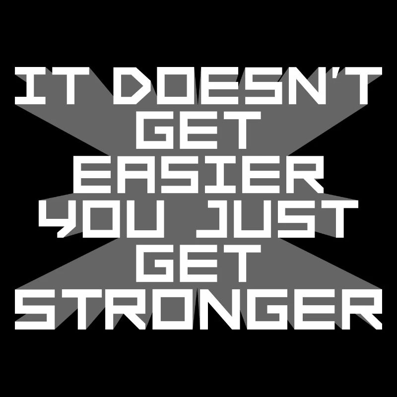 It Doesn't Get Easier You Just Get Stronger Gym
