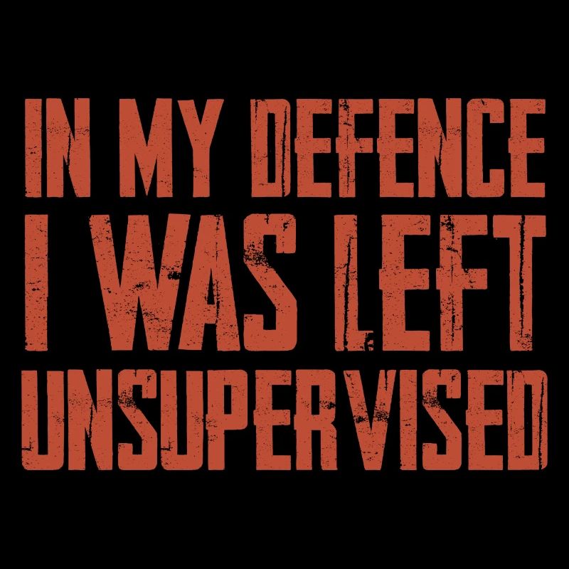 In My Defence I Was Left Unsupervised