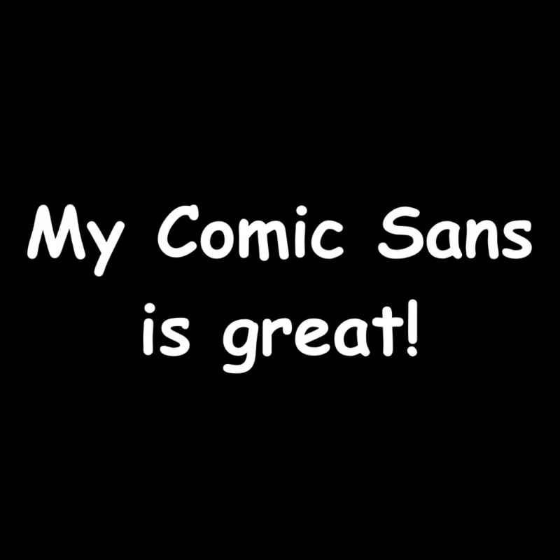 My Comic Sans is Great!