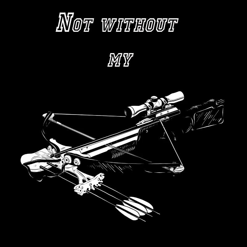 Not without my crossbow