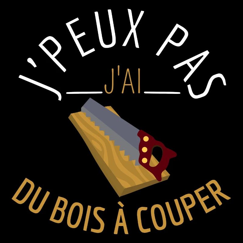 J'Peux Pas J'Ai du Bois à Couper
