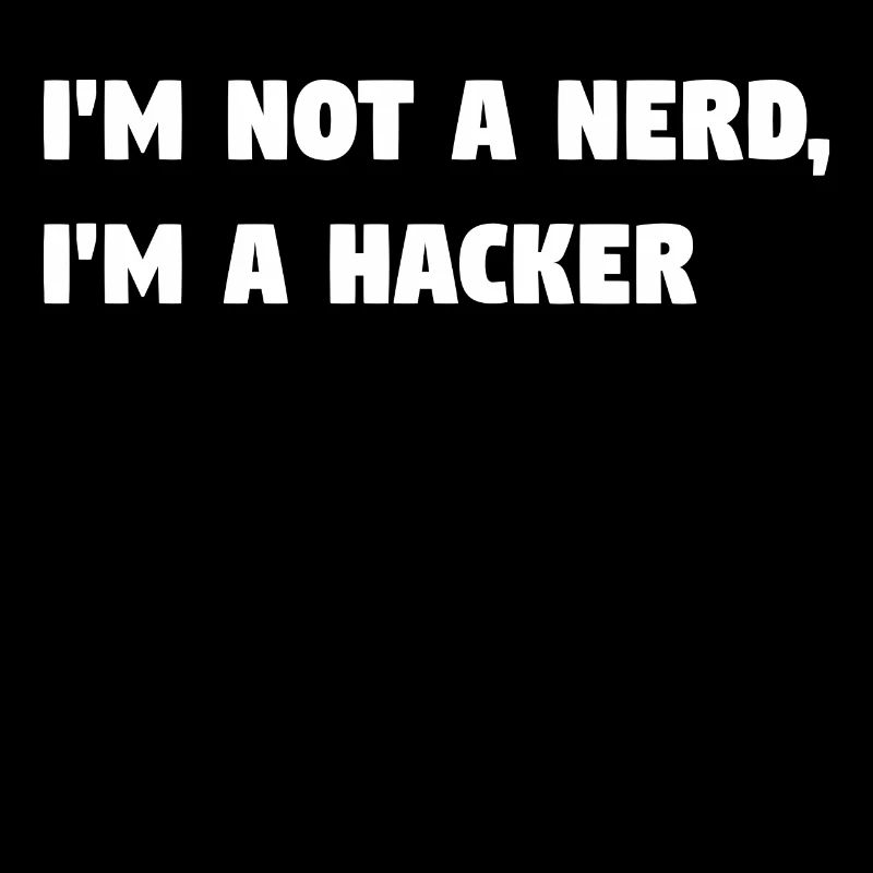 Im Not a Nerd, I'm a Hacker! #TechLife