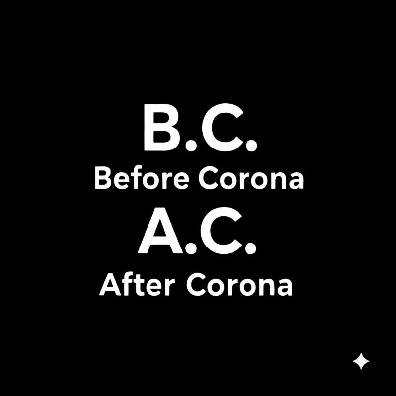 BC Before Corona A.C After Corona