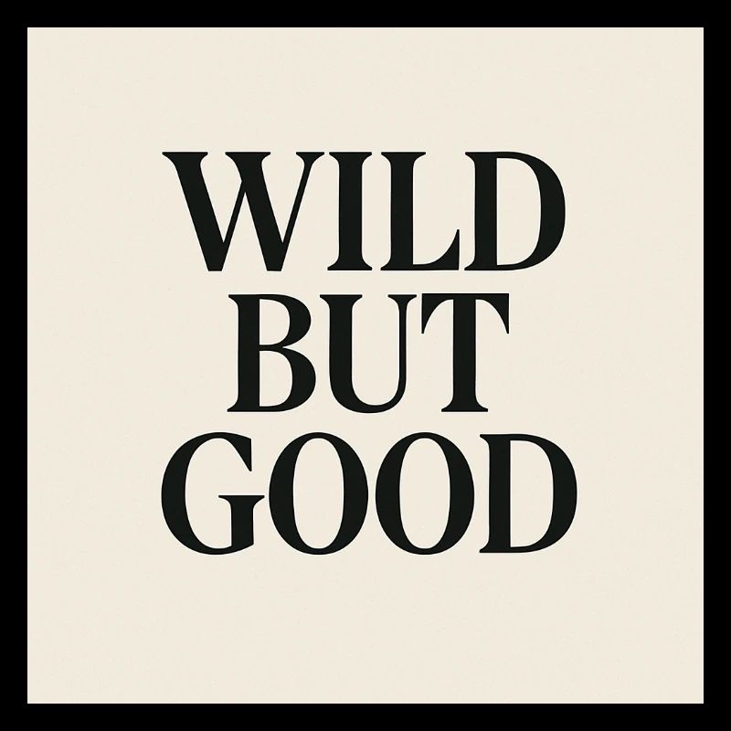 WILD BUT GOOD