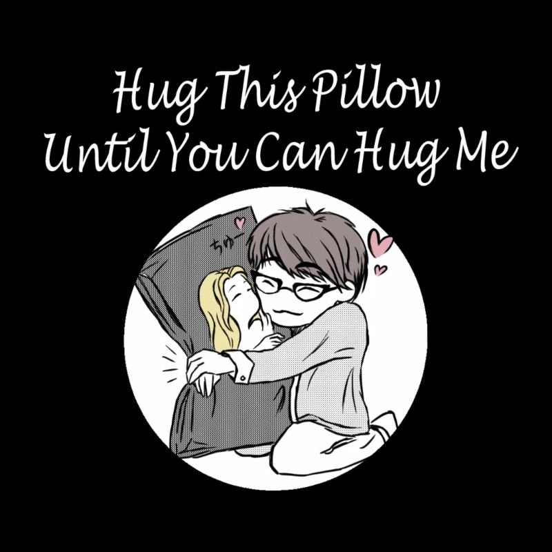 Hug This Pillow Until