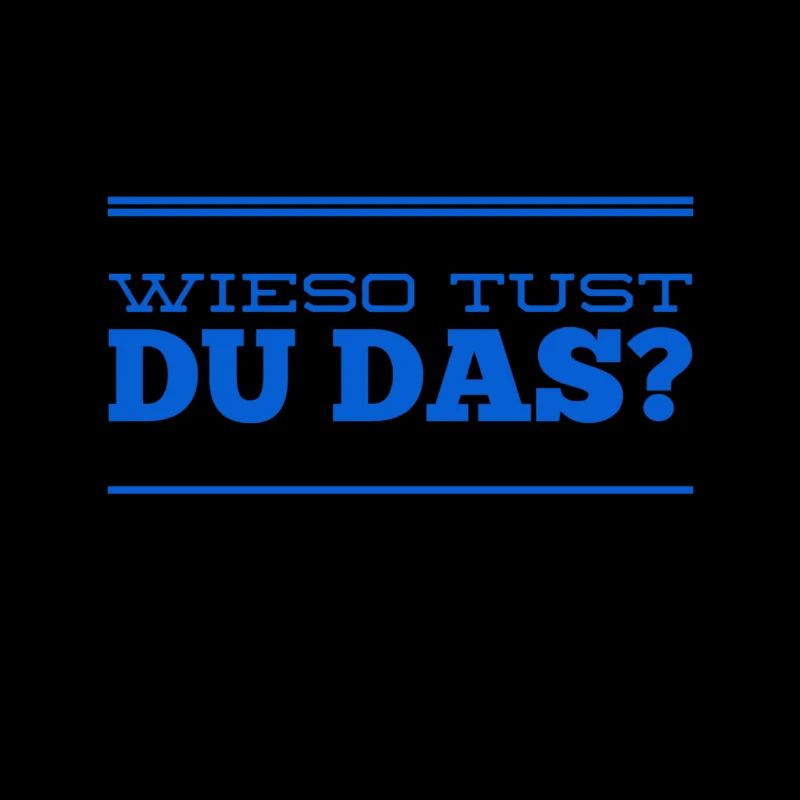 wieso tust du das?