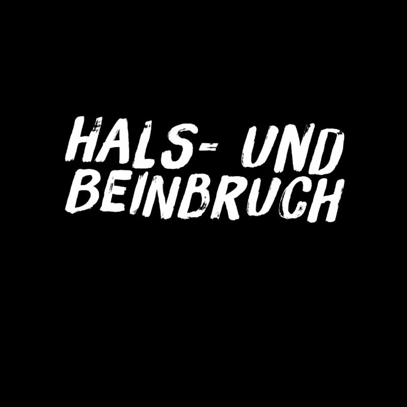 ich wünsche Hals- und Beinbruch