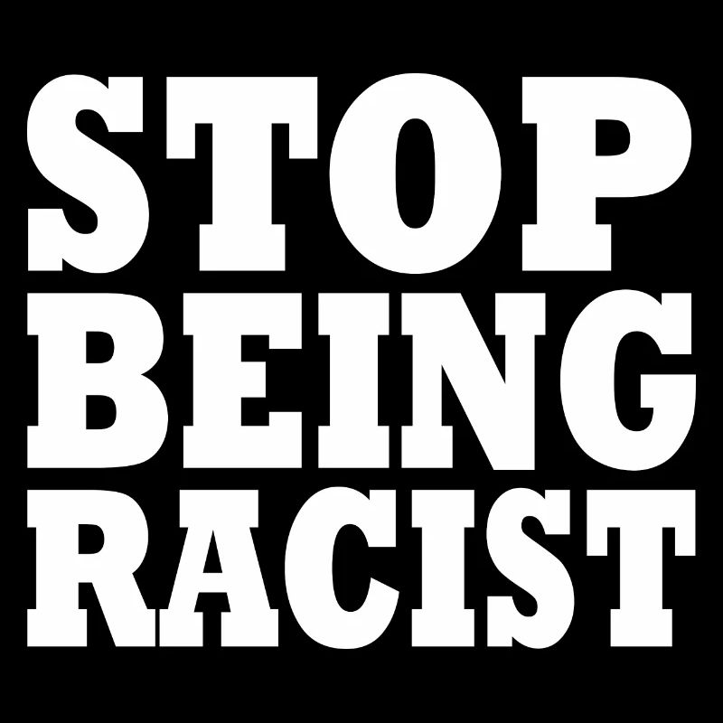 Stop being racist
