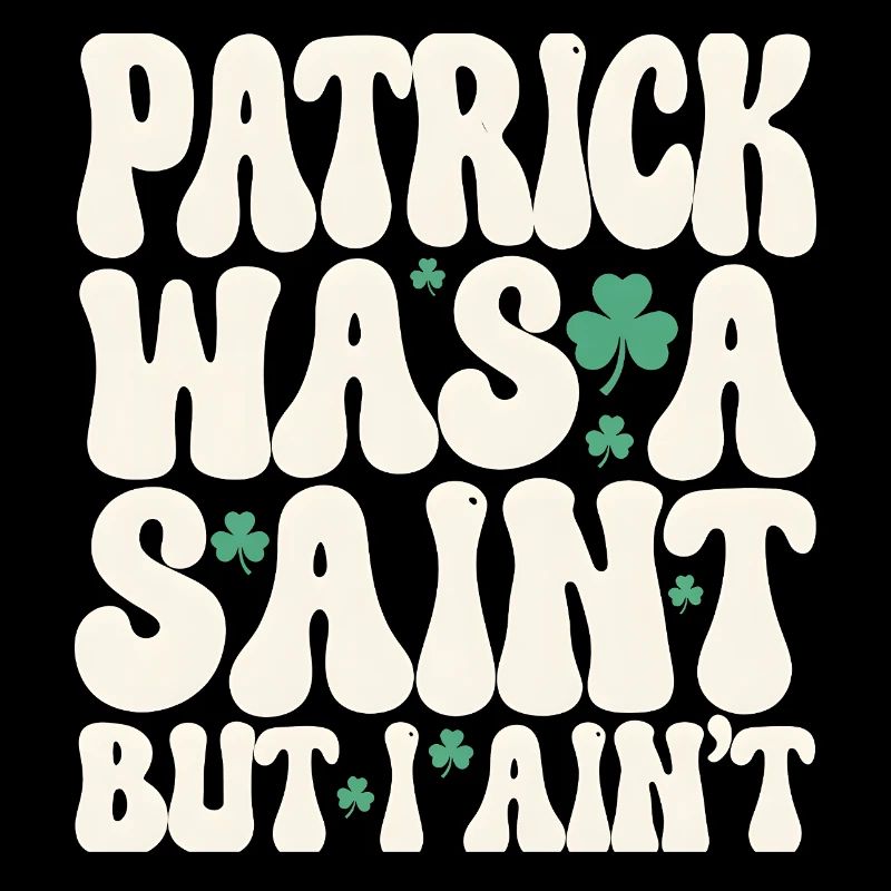 Patrick war ein Heiliger, aber ich bin nicht St. Patrick's Day