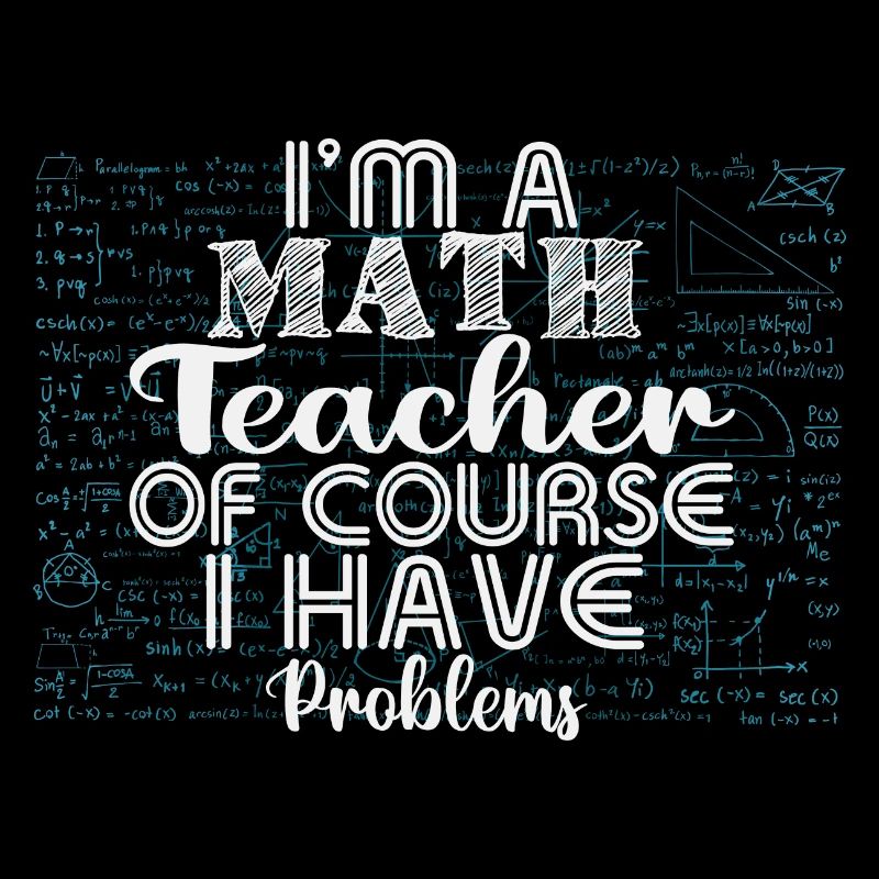 I am a math teacher, of course i have problems