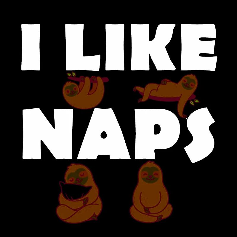 I like Naps - Sloths - Late risers