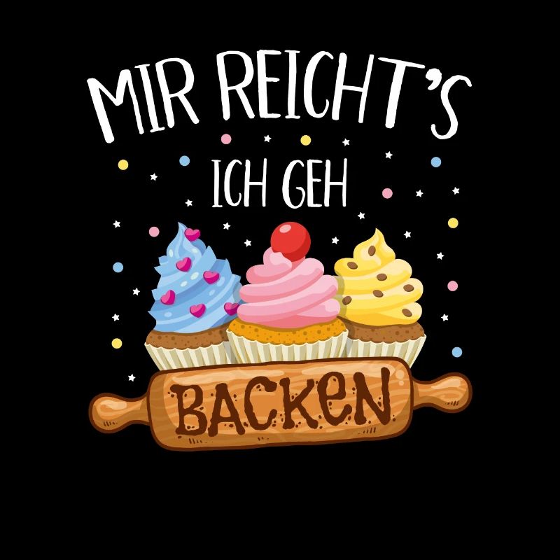 Mir reichts ich geh backen Naschkatze Hobbybäcker