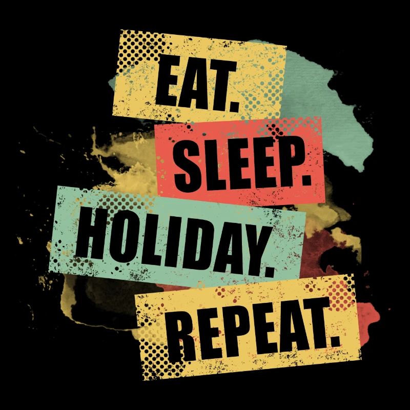 EAT SLEEP HOLIDAY REPEAT - Holiday Ready Gift