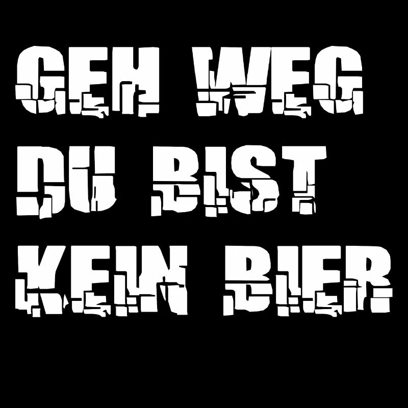"geh weg du bist kein Bier" Spruch Design