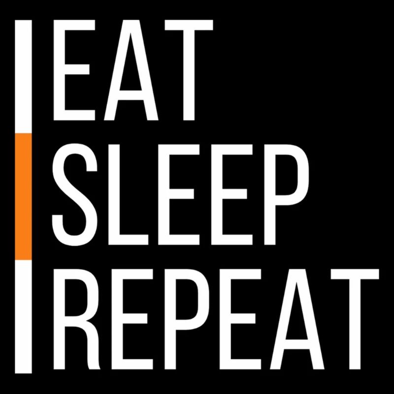 EAT SLEEP REPEAT