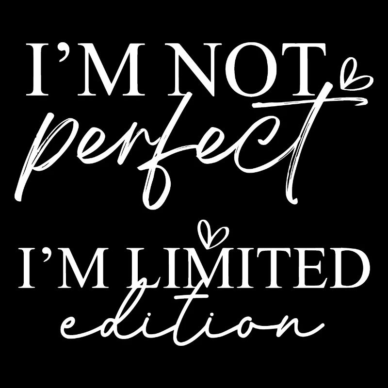 Ich bin nicht perfekt, ich bin Limited Edition